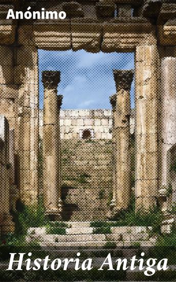 Historia Antiga - Aprofundando na Epopeia do Passado: Narrativas e Heróis da Literatura Antiga - cover