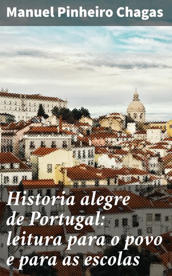 Historia alegre de Portugal: leitura para o povo e para as escolas - Uma viagem histórica pela cultura portuguesa - cover