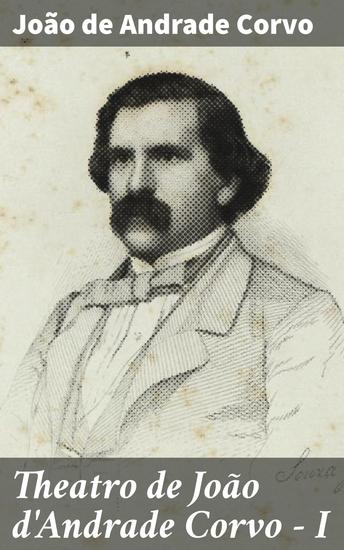 Theatro de João d'Andrade Corvo - I - O Alliciador - O Astrologo - cover