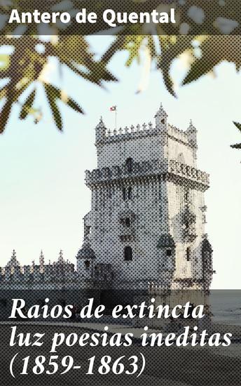 Raios de extincta luz poesias ineditas (1859-1863) - Reflexões líricas sobre a existência e a melancolia no século XIX - cover