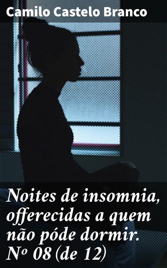 Noites de insomnia offerecidas a quem não póde dormir Nº 08 (de 12) - Explorando as inquietações e mistérios da mente humana - cover