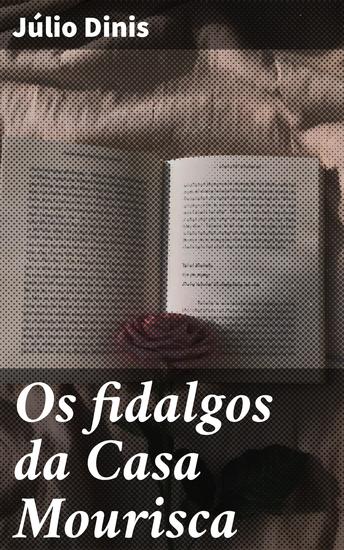 Os fidalgos da Casa Mourisca - Intrigas e amores proibidos na aristocracia portuguesa do século XIX - cover