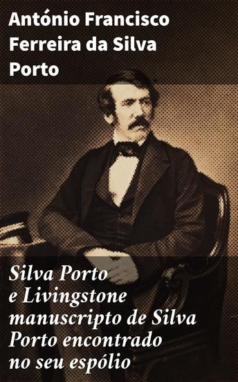 Silva Porto e Livingstone manuscripto de Silva Porto encontrado no seu espólio - Explorações perdidas: segredos revelados do manuscrito de Silva Porto e Livingstone - cover