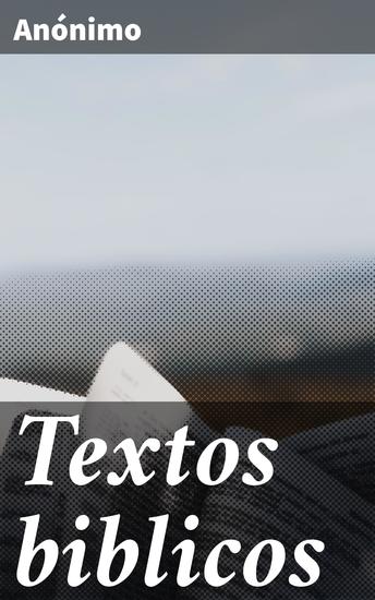 Textos biblicos - Arranjados de maneira a que possam facilitar o processo de examinar as Escripturas Sagradas e achar de prompto qualquer texto - cover