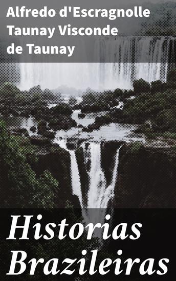 Historias Brazileiras - Retratos da vida e natureza do Brasil no século XIX - cover
