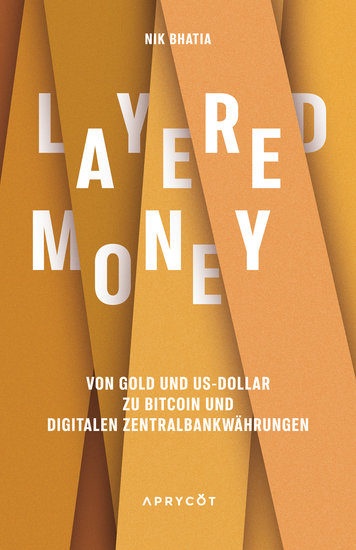 Layered Money - Von Gold und US-Dollar zu Bitcoin und digitalen Zentralbankwährungen - cover