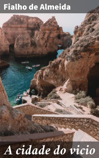 A cidade do vicio - Uma jornada pelas sombras da Lisboa decadente do século XIX - cover