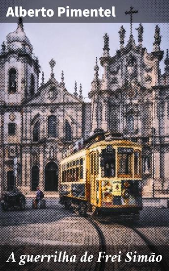 A guerrilha de Frei Simão - Uma saga de resistência e luta no Brasil colonial - cover