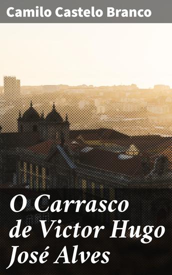 O Carrasco de Victor Hugo José Alves - Intrigas paixões e tragédias: a trama emocionante de um romance do século XIX - cover