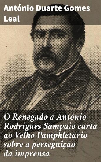 O Renegado a António Rodrigues Sampaio carta ao Velho Pamphletario sobre a perseguição da imprensa - Liberdade e censura na imprensa do século XIX em Portugal - cover
