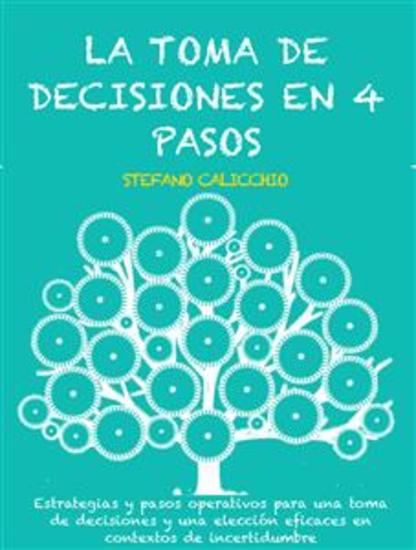 La toma de decisiones en 4 pasos - Estrategias y pasos operativos para una toma de decisiones y una elección eficaces en contextos de incertidumbre - cover