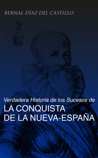 Verdadera Historia de los Sucesos de la Conquista de la Nueva-España (Tomos 1-3) - La obra histórica de la conquista de l'América - cover