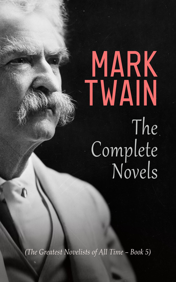 Mark Twain: The Complete Novels (The Greatest Novelists of All Time – Book 5) - cover