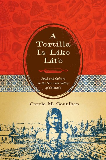 A Tortilla Is Like Life - Food and Culture in the San Luis Valley of Colorado - cover