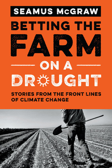 Betting the Farm on a Drought - Stories from the Front Lines of Climate Change - cover