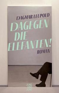 Dagegen die Elefanten! - Roman