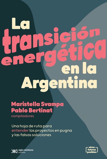 La transición energética en la Argentina - Una hoja de ruta para entender los proyectos en pugna y las falsas soluciones - cover