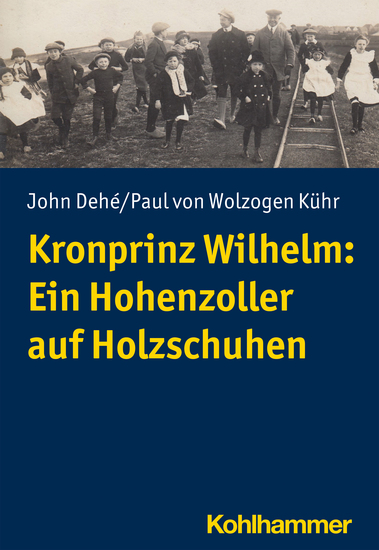 Kronprinz Wilhelm: Ein Hohenzoller auf Holzschuhen - cover