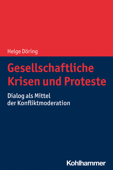 Gesellschaftliche Krisen und Proteste - Dialog als Mittel der Konfliktmoderation - cover