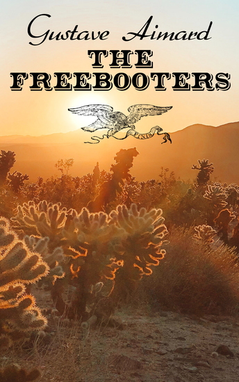 The Freebooters - An Enthralling Saga of the Texan War - cover