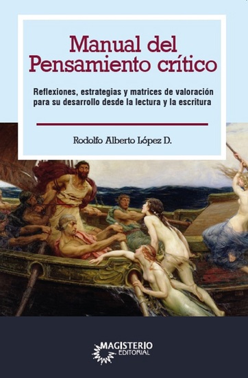 Manual del pensamiento crítico - Reflexiones estrategias y matrices de valoración para su desarrollo desde la lectura y la escritura - cover