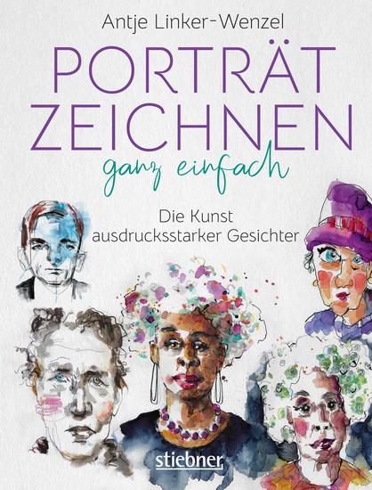 Porträtzeichnen ganz einfach Die Kunst ausdrucksstarker Gesichter - Zeichnen lernen mit Tipps & Anleitungen der Künstlerin Zeichenbuch & Bildband in einem: Viele Porträts als Inspirations-Vorlage - cover