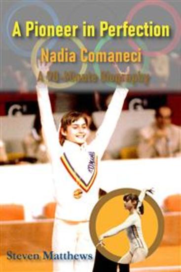 A Pioneer in Perfection: The True Story of Nadia Comaneci - An Inspirational Sports Story for Girls Just Getting into Sports Gymnastics Olympics - cover