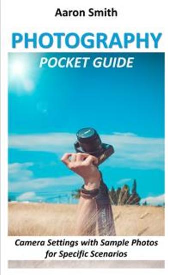 Photography Pocket Guide - Camera Settings with Sample Photos for Specific Scenarios - cover