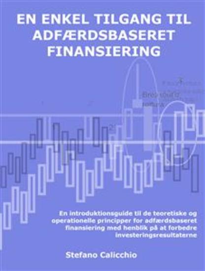 En enkel tilgang til adfærdsbaseret finansiering - En introduktionsguide til de teoretiske og operationelle principper for adfærdsbaseret finansiering med henblik på at forbedre investeringsresultaterne - cover