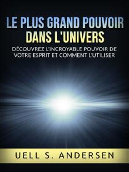 Le plus grand Pouvoir dans l'Univers (Traduit) - Découvrez l'incroyable pouvoir de votre esprit et comment l'utiliser - cover