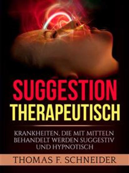 Suggestion Therapeutisch - Krankheiten die mit mitteln behandelt werden suggestiv und hypnotisch - cover