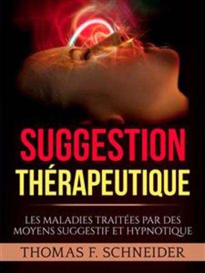 Suggestion Thérapeutique (Traduit) - Les maladies traitées par des moyens suggestif et hypnotique - cover