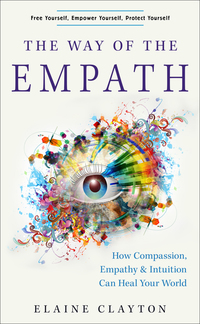 The Way of the Empath - How Compassion Empathy and Intuition Can Heal Your World