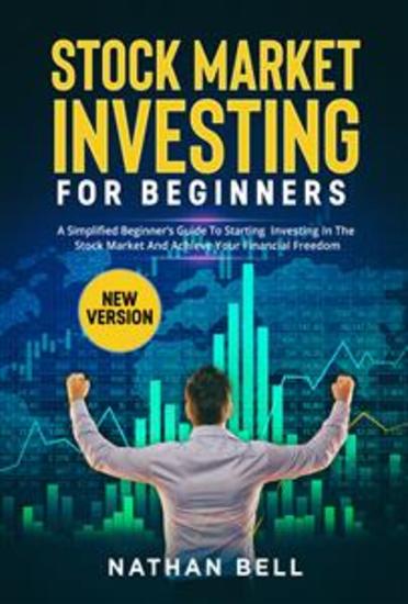 STOCK MARKET INVESTING FOR BEGINNERS (New Version) - A Simplified Beginner’s Guide To Starting Investing In The Stock Market And Achieve Your Financial Freedom - cover