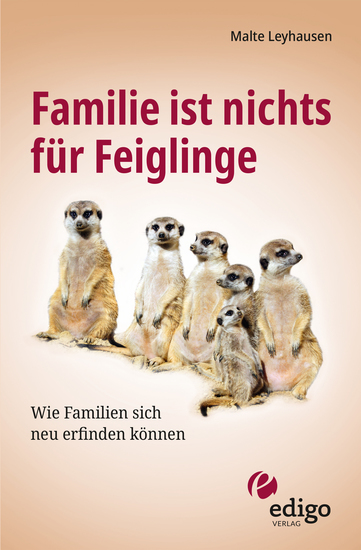 Familie ist nichts für Feiglinge - Wie Familien sich neu erfinden können - cover