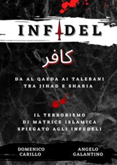 INFIDEL - Da Al Qaeda ai talebani tra Jihad e Sharia - Il terrorismo di matrice islamica spiegato agli infedeli - cover