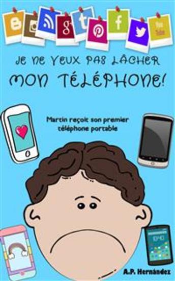 Je Ne Veux Pas Lâcher Mon Téléphone ! - Martin Reçoit Son Premier Téléphone Portable - cover