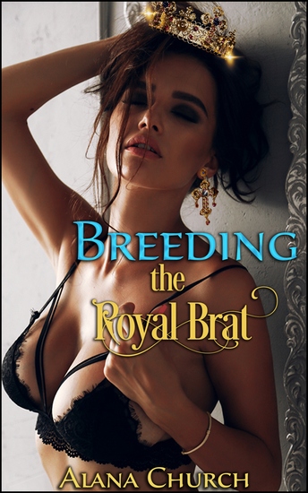 Breeding The Royal Brat - Book 3 of "The Royal Brat" - cover