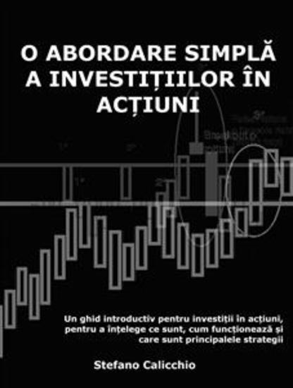O abordare simplă a investițiilor în acțiuni - Un ghid introductiv pentru investiții în acțiuni pentru a înțelege ce sunt cum funcționează și care sunt principalele strategii - cover