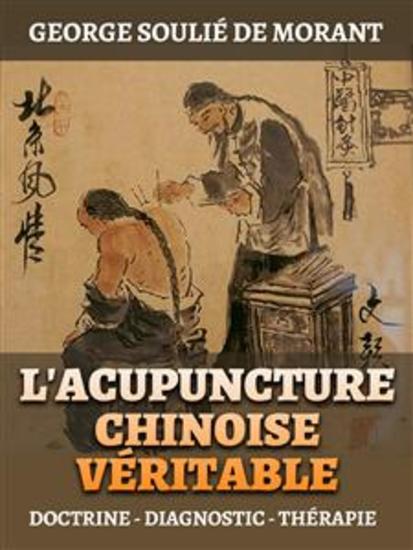 L'Acupuncture Chinoise Véritable (Traduit) - Doctrine - Diagnostic - Thérapie - cover