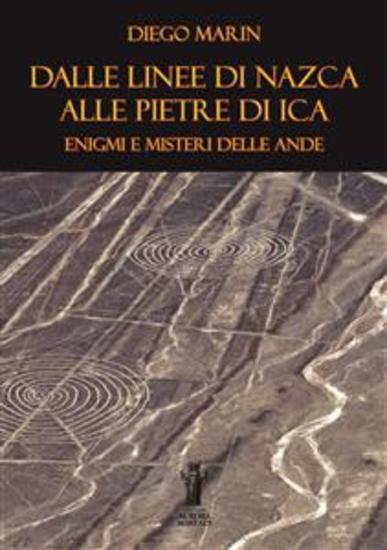 Dalle Linee di Nazca alle Pietre di Ica: Enigmi e misteri delle Ande - cover