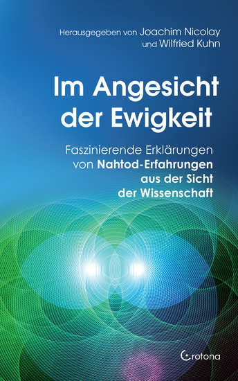 Im Angesicht der Ewigkeit: Faszinierende Erklärungen von Nahtod-Erfahrungen aus der Sicht der Wissenschaft - cover
