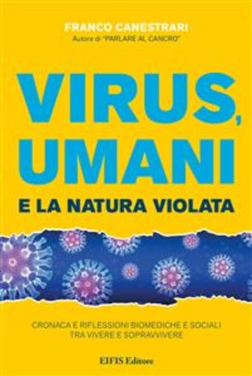 Virus Umani e la Natura Violata - Cronaca e riflessioni biomediche e sociali tra vivere e sopravvivere - cover
