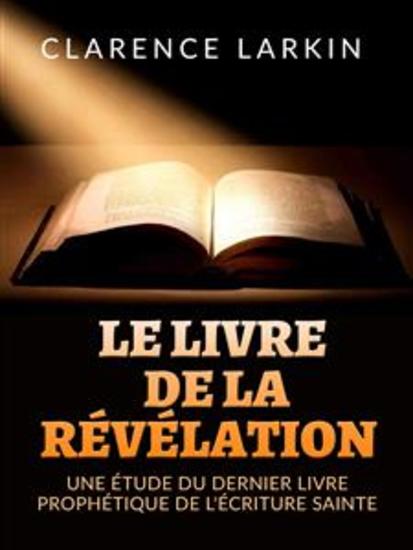 Le Livre de la Révélation (Traduit) - Une étude du dernier livre prophétique de l'écriture sainte - cover