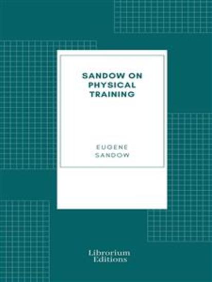 Sandow on physical training - A study in the perfect type of the human form - cover