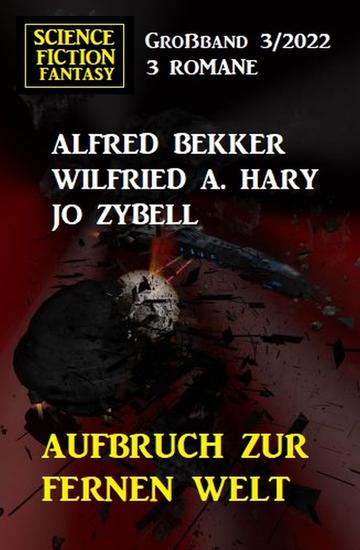 Aufbruch zur fernen Welt: Science Fiction Fantasy Großband 3 Romane - cover
