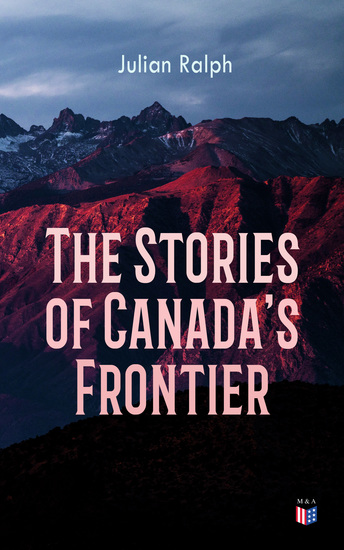 The Stories of Canada's Frontier - Stories and Adventure of the Indians Missionaries Fur-Traders & Settlers of Western Canada - cover