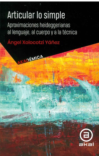 Articular lo simple - Aproximaciones heideggerianas al lenguaje al cuerpo y a la técnica - cover