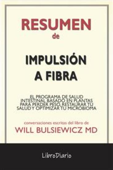 Impulsión A Fibra: El Programa De Salud Intestinal Basado En Plantas Para Perder Peso Restaurar Tu Salud Y Optimizar Tu Microbioma de Will Bulsiewicz Md: Conversaciones Escritas - cover