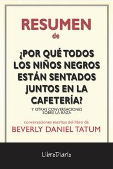 ¿Por Qué Todos Los Niños Negros Están Sentados Juntos En La Cafetería?: Y Otras Conversaciones Sobre La Raza de Beverly Daniel Tatum: Conversaciones Escritas - cover